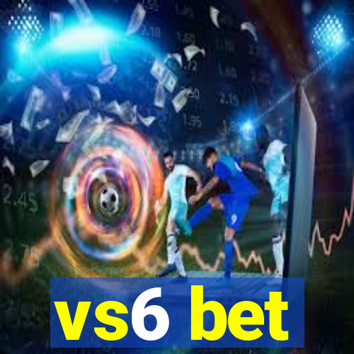 vs6 bet